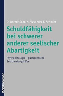 Schuldfähigkeit bei schwerer anderer seelischer Abartigkeit: Psychopathologie - gutachterliche Entscheidungshilfen