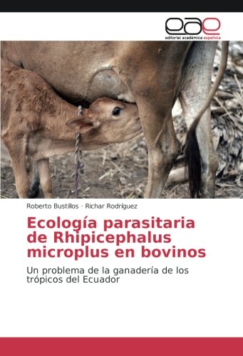 Ecología parasitaria de Rhipicephalus microplus en bovinos: Un problema de la ganadería de los trópicos del Ecuador