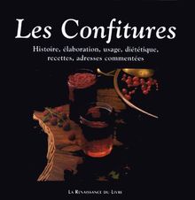 Les confitures : histoire, élaboration, usage, diététique, recettes, adresses commentées