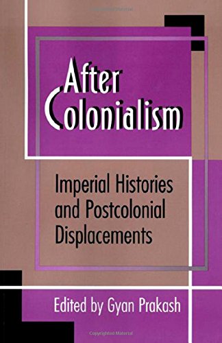 After Colonialism: Imperial Histories and Postcolonial Displacements (Princeton Studies in Culture/Power/History (Paperback))