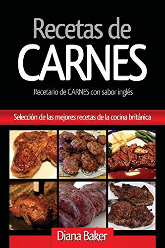 Recetas de Carnes: Selección de las mejores recetas de la cocina británica (Recetas de la Cocina Britanica, Band 1)