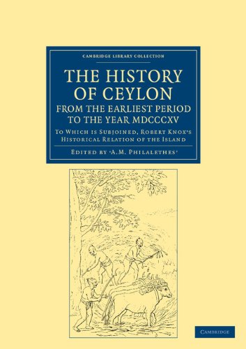 The History of Ceylon, from the Earliest Period to the Year MDCCCXV: To Which is Subjoined, Robert Knox's Historical Relation of the Island (Cambridge Library Collection - South Asian History)
