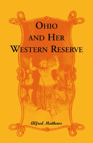 Ohio And Her Western Reserve, With a Story of Three States Leading to the Latter, from Connecticut, by Way of Wyoming, Its Indian Wars and Massacre