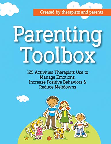 Parenting Toolbox: 125 Activities Therapists Use to Reduce Meltdowns, Increase Positive Behaviors & Manage Emotions