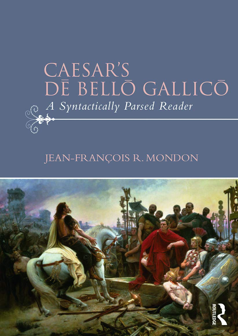 Jean-François Mondon Caesar’s De Bello Gallico, A Syntactically Parsed Reader