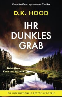 Ihr dunkles Grab: Ein mitreißend spannender Thriller (Detectives Kane und Alton, Band 9)