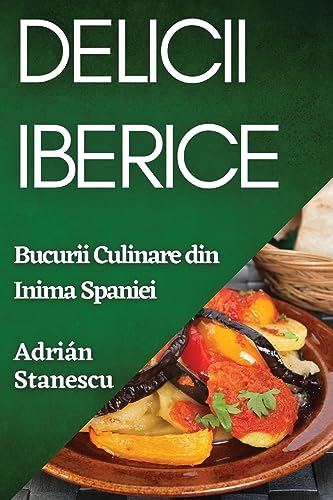 Delicii Iberice: Bucurii Culinare din Inima Spaniei