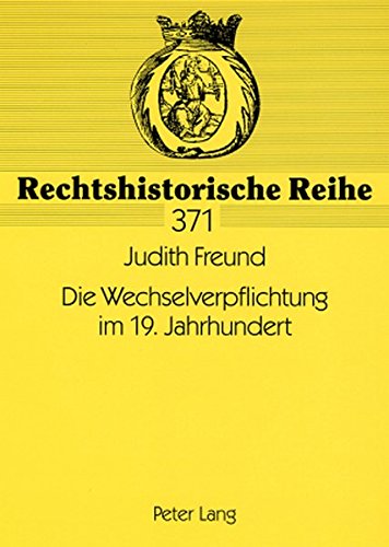 Die Wechselverpflichtung im 19. Jahrhundert (Rechtshistorische Reihe)