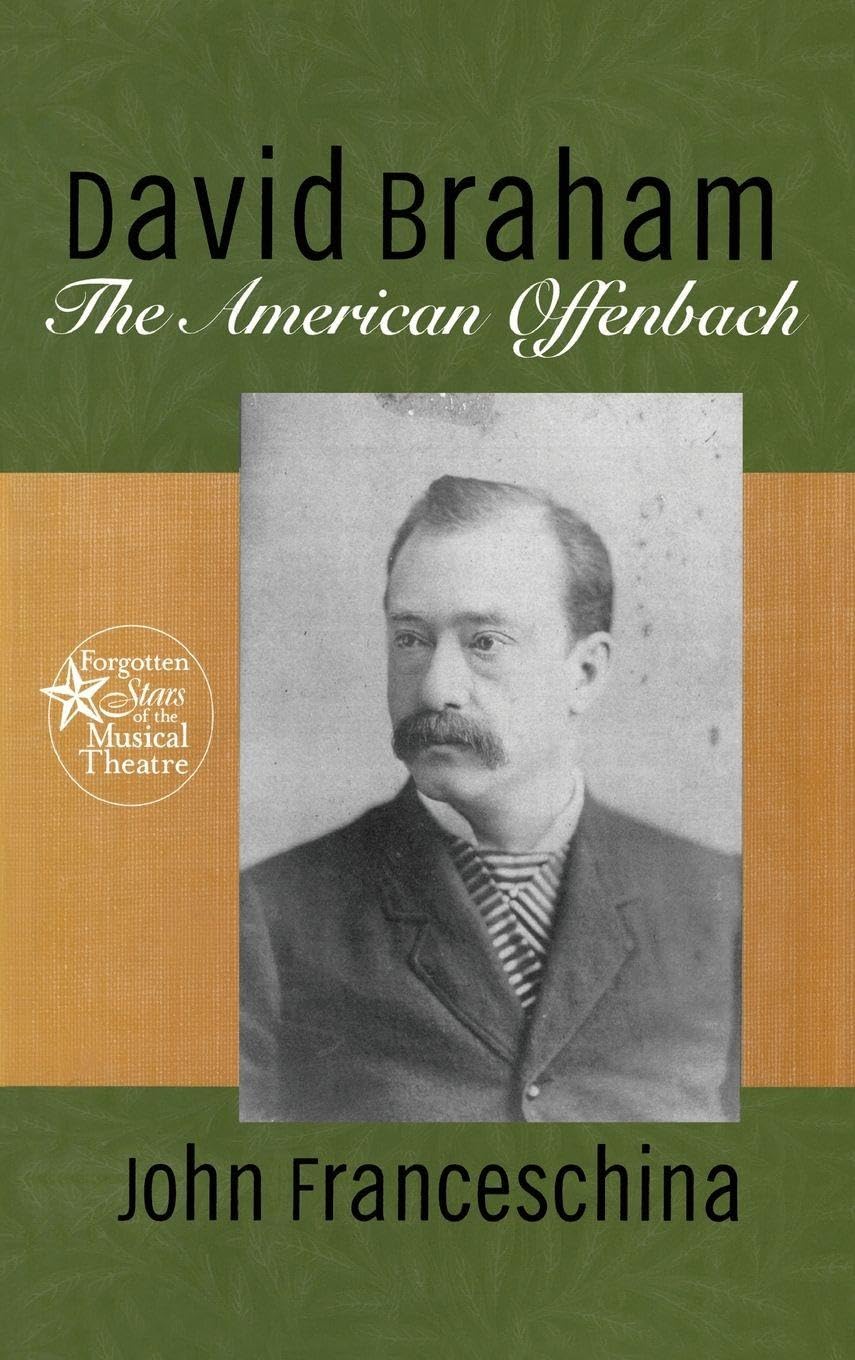 David Braham: The American Offenbach (Forgotten Stars of the Musical Theater)
