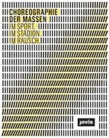 Choreographie der Massen: Im Sport. Im Stadion. Im Rausch.