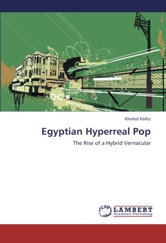 Egyptian Hyperreal Pop: The Rise of a Hybrid Vernacular