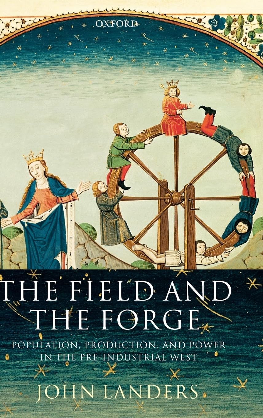 The Field and the Forge: Population, Production, and Power in the Pre-Industrial West