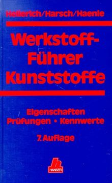 Werkstoff-Führer Kunststoffe: Eigenschaften - Prüfungen - Kennwerte 7. Auflage