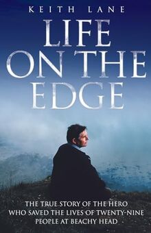 Life on the Edge - The true story of the hero who saved the lives of twenty-nine people at Beachy Head