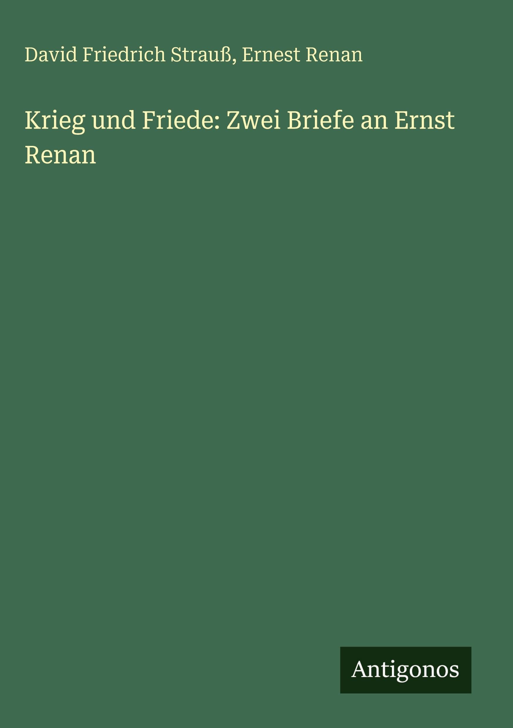 Krieg und Friede: Zwei Briefe an Ernst Renan