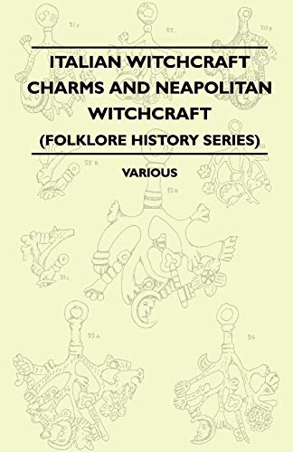 Italian Witchcraft Charms and Neapolitan Witchcraft - The Cimaruta, its Structure and Development - With Notes on Neopolitan Witchcraft (Folklore History Series)