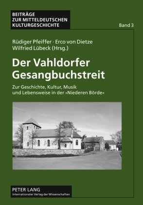 Der Vahldorfer Gesangbuchstreit: Zur Geschichte, Kultur, Musik und Lebensweise in der «Niederen Börde»