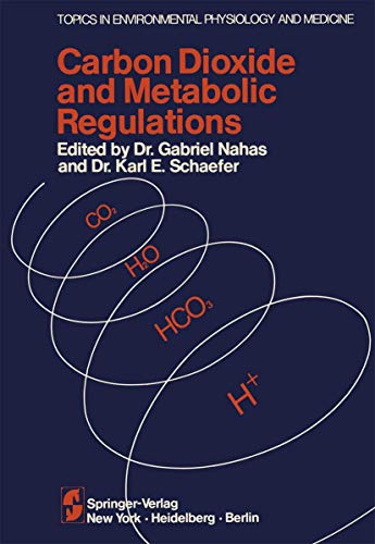 Carbon Dioxide and Metabolic Regulations: Satellite Symposium of the XXV INTERNATIONAL CONGRESS OF PHYSIOLOGY, July 20 – 21 – 22, 1971 International ... in Environmental Physiology and Medicine)