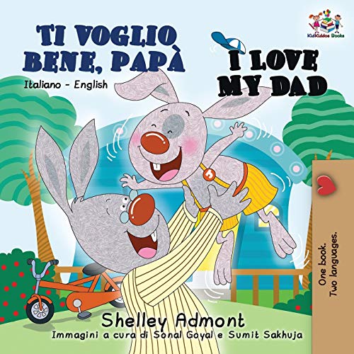 Ti voglio bene, papà I Love My Dad: Italian English Bilingual Book for Kids (Italian English Bilingual Collection)