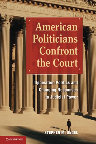 American Politicians Confront the Court: Opposition Politics and Changing Responses to Judicial Power