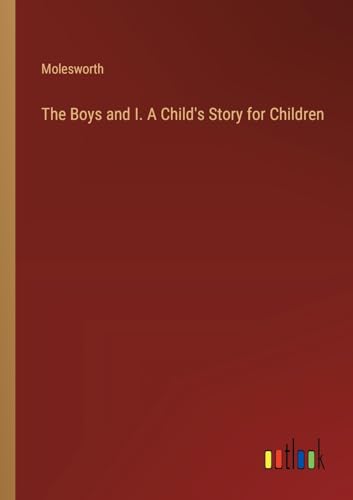 The Boys and I. A Child's Story for Children