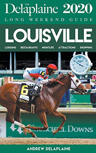 Louisville - The Delaplaine 2020 Long Weekend Guide (Long Weekend Guides)
