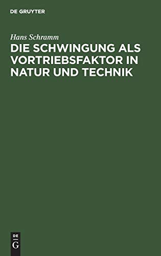 Die Schwingung als Vortriebsfaktor in Natur und Technik: Gedanken eines Ingenieurs über das Problem der schwingenden Propulsion in Technik und Biologie