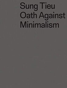 Sung Tieu. Oath against Minimalism