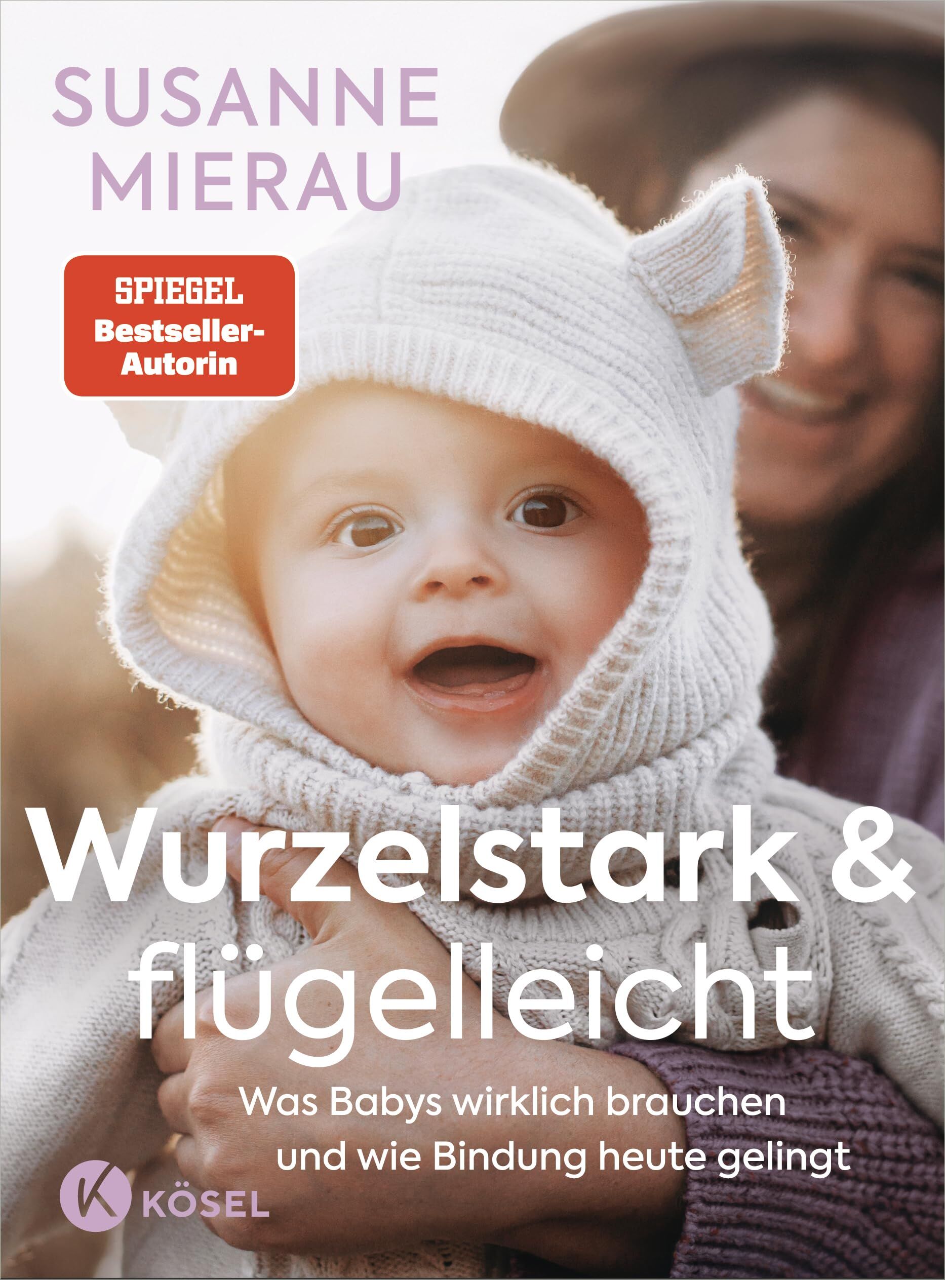 Wurzelstark und flügelleicht: Was Babys wirklich brauchen und wie Bindung heute gelingt - Das große Babybuch der Bestseller-Autorin auf dem - Neu