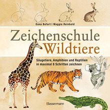 Zeichenschule Wildtiere: Säugetiere, Amphibien und Reptilien in maximal 8 Schritten zeichnen und kolorieren. Mit Informationen zu Merkmalen, Vehalten und Lebensräumen der Tiere