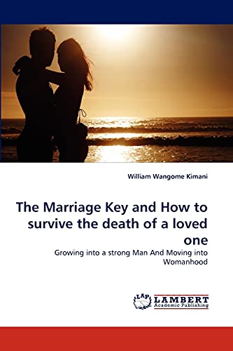 The Marriage Key and How to survive the death of a loved one: Growing into a strong Man And Moving into Womanhood