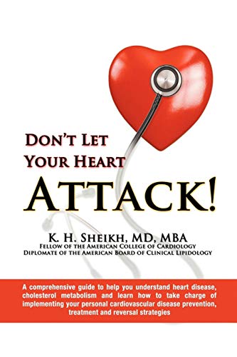 DON'T LET YOUR HEART ATTACK! A comprehensive guide to help you understand heart disease, cholesterol metabolism and how to take charge of implementing ... prevention, treatment and reversal strategies