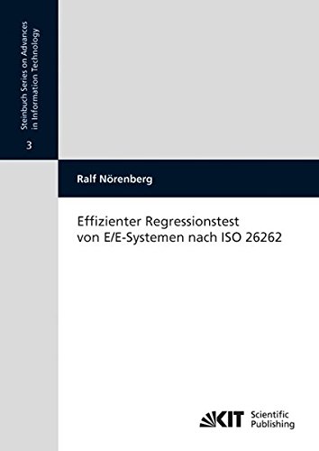 Effizienter Regressionstest von E/E-Systemen Nach ISO 26262 (Steinbuch Series on Advances in Information Technology / Karlsruher Institut für ... für Technik der Informationsverarbeitung)