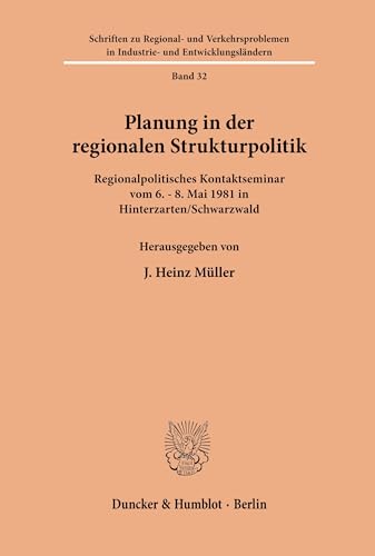 Planung in der regionalen Strukturpolitik.: Regionalpolitisches Kontaktseminar vom 6.¿8. Mai 1981 in Hinterzarten/Schwarzwald, veranstaltet von der ... Industrie- und Entwicklungsländern, Band 32)