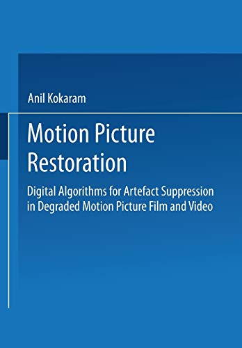Motion Picture Restoration: Digital Algorithms For Artefact Suppression In Degraded Motion Picture Film And Video