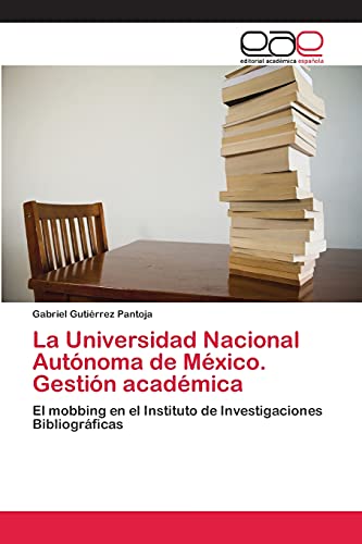 La Universidad Nacional Autónoma de México. Gestión académica: El mobbing en el Instituto de Investigaciones Bibliográficas