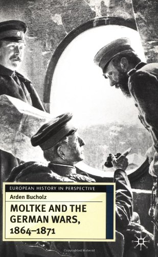 Moltke and the German Wars, 1864-1871 (European History in Perspective)