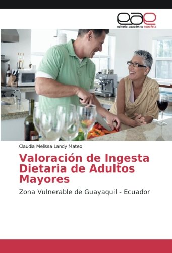 Valoración de Ingesta Dietaria de Adultos Mayores: Zona Vulnerable de Guayaquil - Ecuador