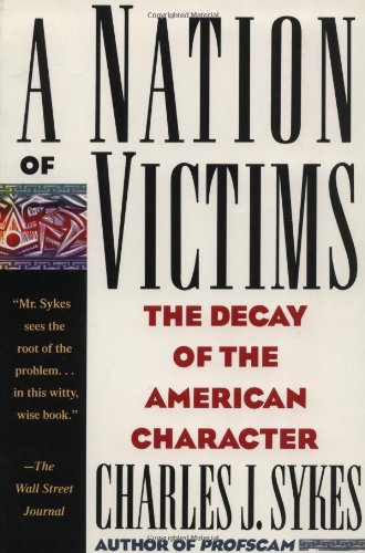 A Nation of Victims: The Decay of the American Character