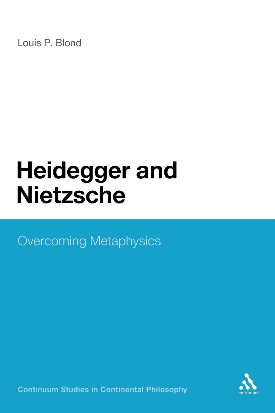 Heidegger and Nietzsche: Overcoming Metaphysics (Continuum Studies in Continental Philosophy)