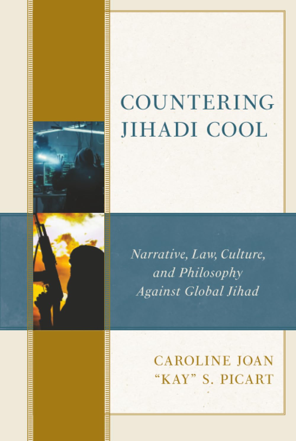 Countering Jihadi Cool: Narrative, Law, Culture, and Philosophy Against Global Jihad (The Fairleigh Dickinson University Press Series in Law, Culture, and the Humanities)