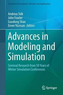 Advances in Modeling and Simulation: Seminal Research from 50 Years of Winter Simulation Conferences (Simulation Foundations, Methods and Applications)