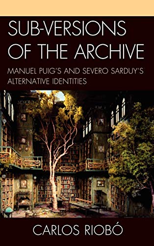 Sub-versions of the Archive: Manuel Puig's and Severo Sarduy's Alternative Identities