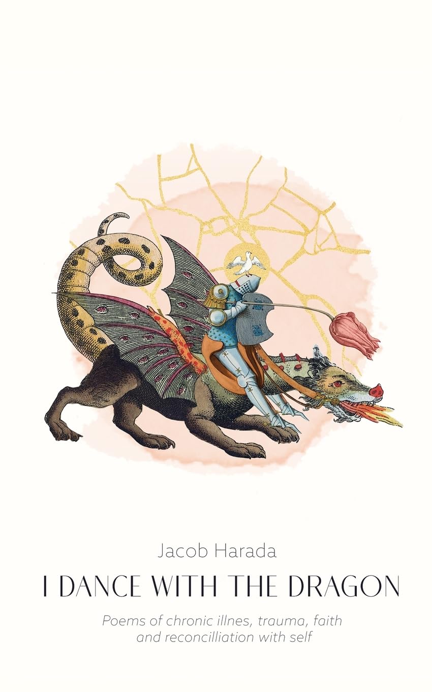I Dance with the Dragon: Poems of chronic illness, trauma, faith, and reconciliation with self