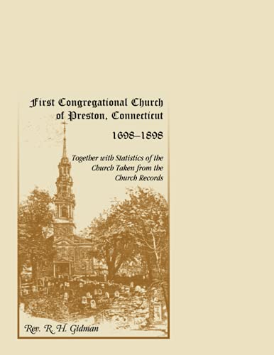 First Congregational Church of Preston, Connecticut 1698-1898 Together With Statistics Of The Church Taken From The Church Records: (1900, 2000), 2011, 5�x8�, paper, index, 240 pp