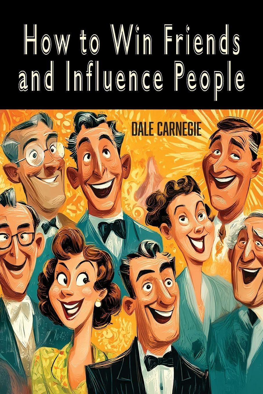 Dale Carnegie How To Win Friends And Influence People