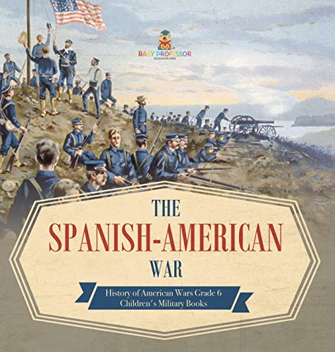 The Spanish-American War History of American Wars Grade 6 Children's Military Books