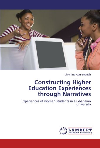 Constructing Higher Education Experiences through Narratives: Experiences of women students in a Ghanaian university