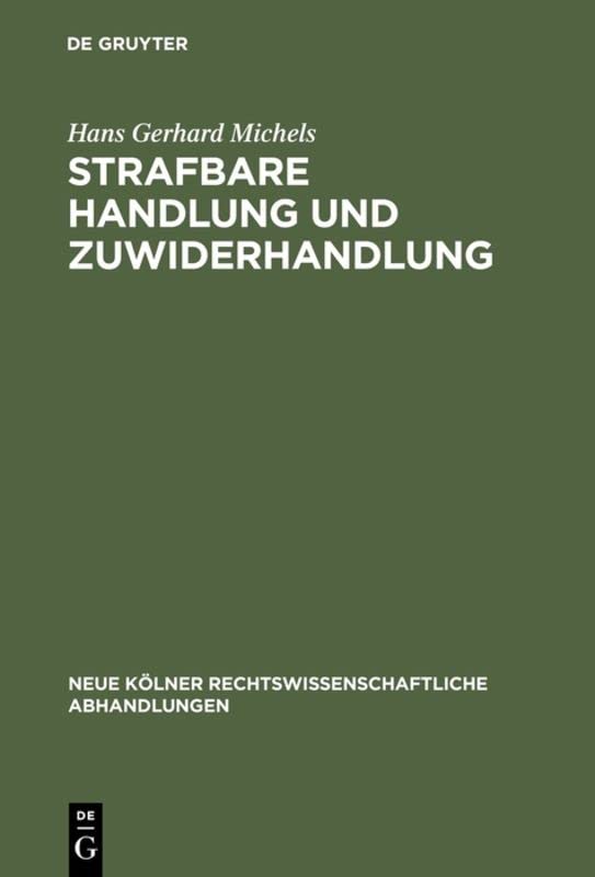 Strafbare Handlung und Zuwiderhandlung: Versuch einer materiellen Unterscheidung zwischen Kriminal- und Verwaltungsstrafrecht (Neue Kölner rechtswissenschaftliche Abhandlungen, 24, Band 24)