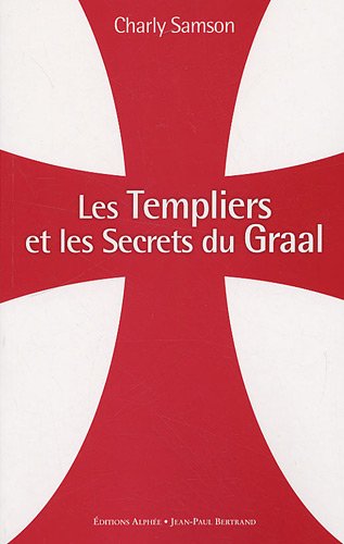 Les Templiers Et Les Secrets Du Graal